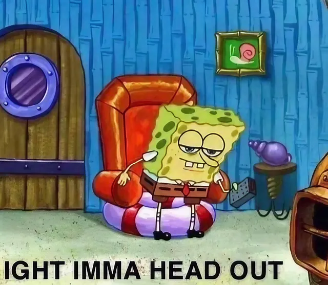 SpongeBob Ight Imma Head Out meme template